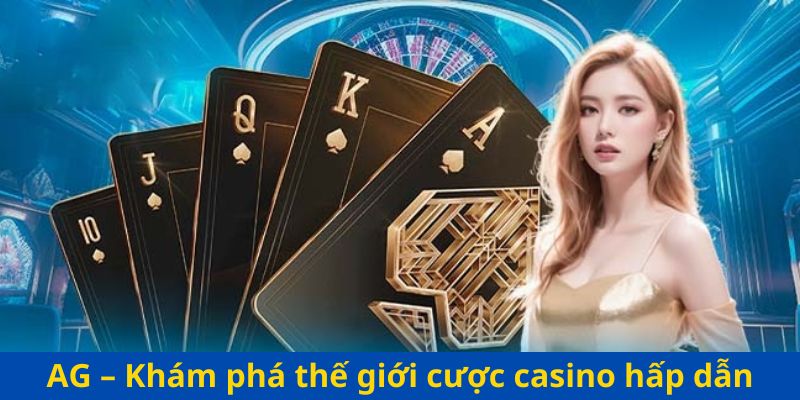 AG – Khám phá thế giới cược casino hấp dẫn