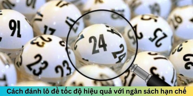 Cách đánh lô đề tốc độ hiệu quả với ngân sách hạn chế