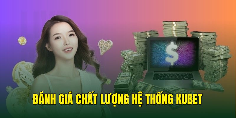 Đánh giá chung về hệ thống giải trí Kubet