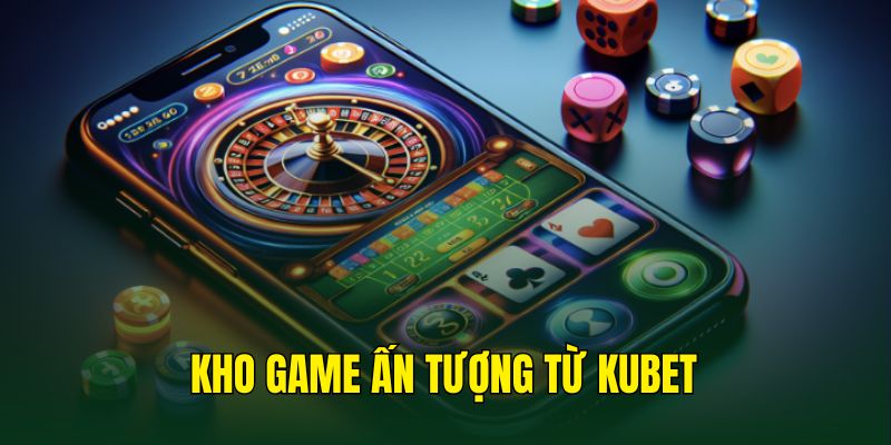 Những sản phẩm nổi bật nhất do Kubet cung cấp