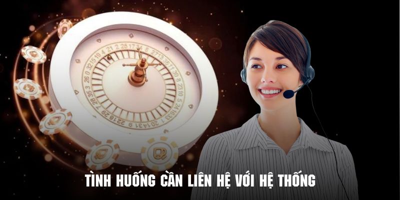 Những trường hợp cần liên hệ với hệ thống ngay lập tức