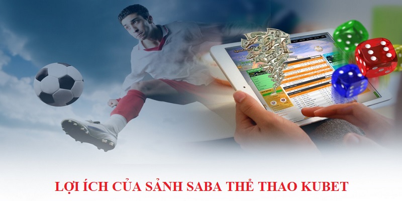 Lợi ích của sảnh SABA THỂ THAO Kubet