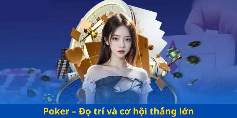 Poker – Đọ trí và cơ hội thắng lớn