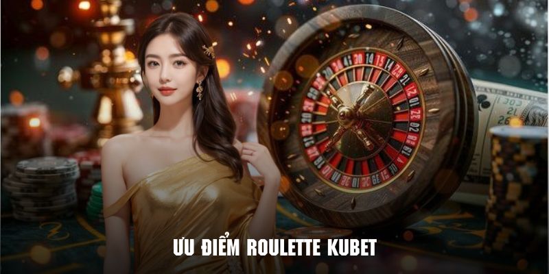 Đánh giá ưu điểm của hình thức giải trí Roulette Kubet