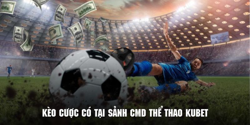 Những loại hình kèo cược thể thao tại Sảnh CMD THỂ THAO